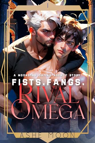 Fists, Fangs, Rival Omega by Ashe Moon, Moonstar Dating Agency